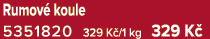 Rumov koule 5351820 329 K /1 kg 329 K 