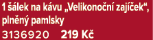 1  lek na k vu „Velikono n  zaj  ek“, pln n  pamlsky 3136920 219 K 