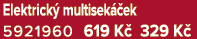 Elektrick multisek  ek 5921960 619 K  329 K 