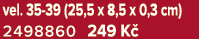 vel. 35 39 (25,5 x 8,5 x 0,3 cm) 2498860 249 K 