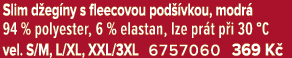 Slim d eg ny s fleecovou pod vkou, modr  94 % polyester, 6 % elastan, lze pr t p i 30 °C vel. S/M, L/XL, XXL/3XL 675...