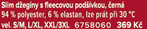 Slim d eg ny s fleecovou pod vkou,  ern  94 % polyester, 6 % elastan, lze pr t p i 30 °C vel. S/M, L/XL, XXL/3XL 675...