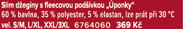 Slim d eg ny s fleecovou pod vkou „ ponky“ 60 % bavlna, 35 % polyester, 5 % elastan, lze pr t p i 30 °C vel. S/M, L/...