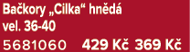 Ba kory „Cilka“ hn d vel. 36 40 5681060 429 K  369 K 