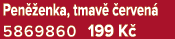 Pen enka, tmav   erven  5869860 199 K 