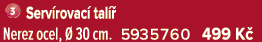 ￼ Serv rovac tal   Nerez ocel,   30 cm. 5935760 499 K 