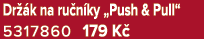 Dr k na ru n ky „Push & Pull“ 5317860 179 K 