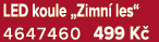 LED koule „Zimn les“ 4647460 499 K 