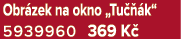 Obr zek na okno „Tu  k“ 5939960 369 K 
