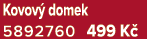 Kovov domek 5892760 499 K 