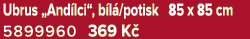Ubrus „And lci“, b l /potisk 85 x 85 cm 5899960 369 K 