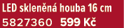 LED sklen n houba 16 cm 5827360 599 K 