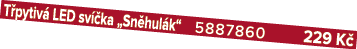T pytiv LED sv  ka „Sn hul k“ 5887860 229 K 