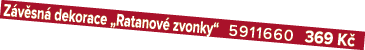 Z v sn dekorace „Ratanov  zvonky“ 5911660 369 K 