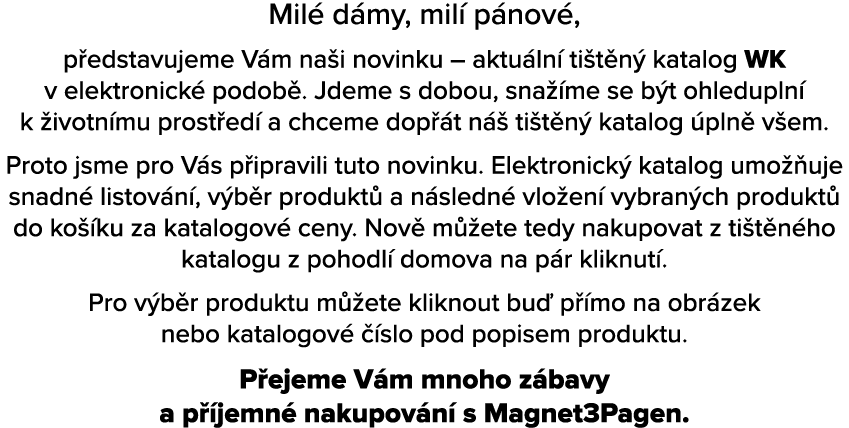 Mil d my, mil  p nov , p edstavujeme V m na i novinku – aktu ln  ti t n  katalog WK v elektronick  podob . Jdeme s d...