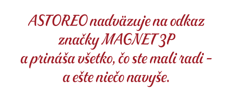 ASTOREO nadv zuje na odkaz zna ky MAGNET 3P a prin a v etko,  o ste mali radi – a e te nie o navy e.