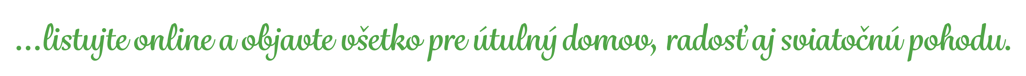…listujte online a objavte v etko pre tuln  domov, rados  aj sviato n  pohodu.