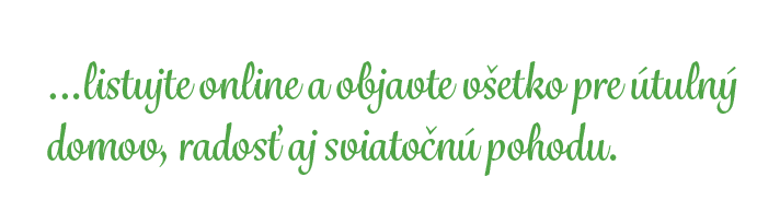 …listujte online a objavte v etko pre tuln  domov, rados  aj sviato n  pohodu.