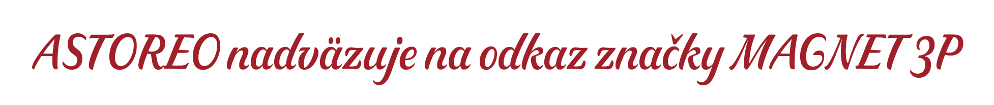 ASTOREO nadv zuje na odkaz zna ky MAGNET 3P