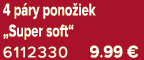 4 p ry pono iek „Super soft“ 6112330 9.99 €
