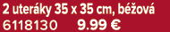 2 uter ky 35 x 35 cm, b ov  6118130 9.99 €