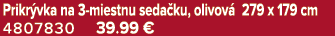 Prikr vka na 3 miestnu seda ku, olivov 279 x 179 cm 4807830 39.99 €