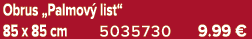 Obrus „Palmov list“ 85 x 85 cm 5035730 9.99 €