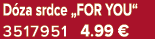 D za srdce „FOR YOU“ 3517951 4.99 €
