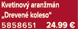 Kvetinov aran m n „Dreven  koleso“ 5858651 24.99 €