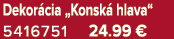 Dekor cia „Konsk hlava“ 5416751 24.99 €