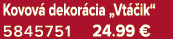 Kovov dekor cia „Vt  ik“ 5845751 24.99 €