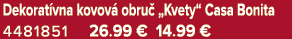 Dekorat vna kovov obru  „Kvety“ Casa Bonita 4481851 26.99 € 14.99 €