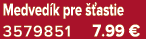 Medved k pre  astie 3579851 7.99 €