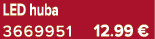 LED huba 3669951 12.99 €