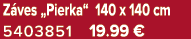Z ves „Pierka“ 140 x 140 cm 5403851 19.99 €