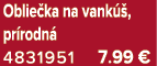 Oblie ka na vank , pr rodn  4831951 7.99 €
