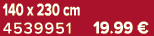140 x 230 cm 4539951 19.99 €