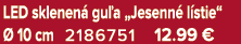 LED sklenen gu a „Jesenn  l stie“   10 cm 2186751 12.99 €