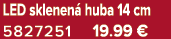 LED sklenen huba 14 cm 5827251 19.99 €