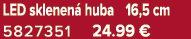 LED sklenen huba 16,5 cm 5827351 24.99 €
