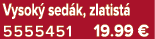 Vysok sed k, zlatist  5555451 19.99 €