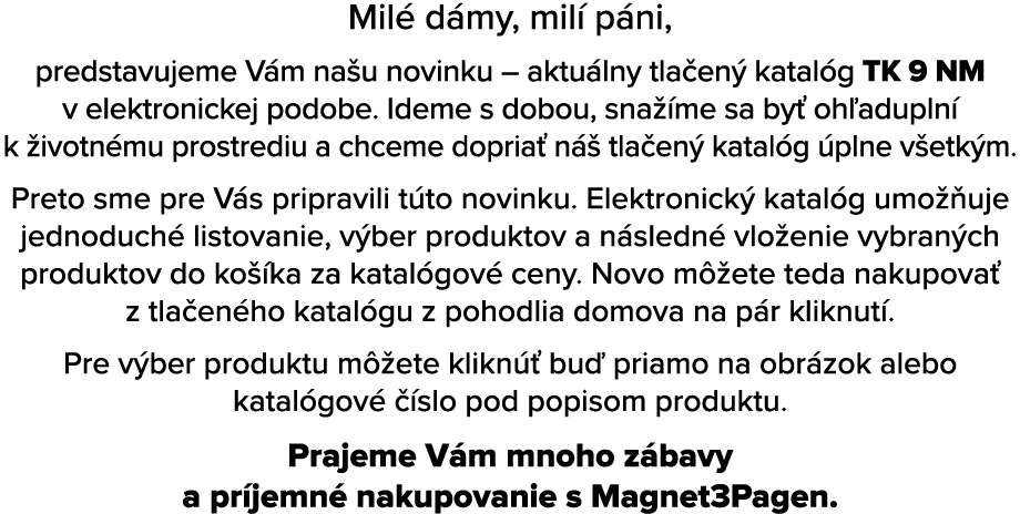 Mil d my, mil  p ni, predstavujeme V m na u novinku – aktu lny tla en  katal g TK 9 NM v elektronickej podobe. Ideme...