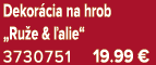 Dekor cia na hrob „Ru e & alie“ 3730751 19.99 €