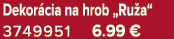 Dekor cia na hrob „Ru a“ 3749951 6.99 €