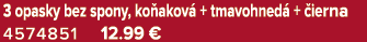 3 opasky bez spony, ko akov + tmavohned  +  ierna 4574851 12.99 €