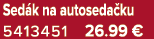 Sed k na autoseda ku 5413451 26.99 €