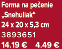 Forma na pe enie „Snehuliak“ 24 x 20 x 5,3 cm 3893651 14.19 € 4.49 €