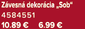 Z vesn dekor cia „Sob“ 4584551 10.89 € 6.99 €