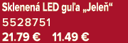 Sklenen LED gu a „Jele “ 5528751 21.79 € 11.49 €