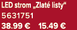 LED strom „Zlat listy“ 5631751 38.99 € 15.49 €